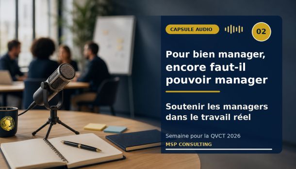 Capsule audio MSP Consulting sur le soutien des managers et le travail réel